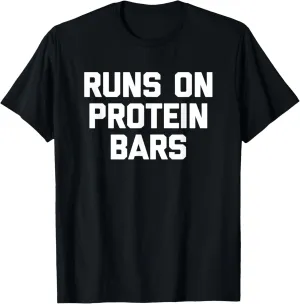 Runs On Protein Bars T-Shirt funny workout protein bar gym T-Shirt