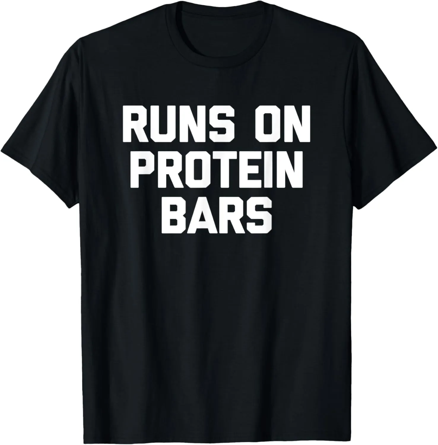 Runs On Protein Bars T-Shirt funny workout protein bar gym T-Shirt